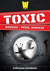 Toxic, Saison 2, Tome 2 : Péril Humain