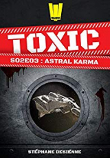 Toxic, Saison 2, Tome 3 : Astral Karma