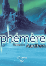 Ephémères, tome 1 : Aardhen