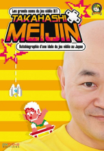 Takahashi Meijin - Autobiographie d'une idole du jeu vidéo au Japon