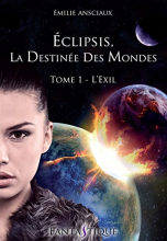 Eclipsis, la Destinée des Mondes - Tome 1 : L'Exil